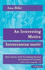 An Interesting Motive / Interesantan motiv: Short Stories with Vocabulary Section for Learning Croatian, Level First Language C2 = Superior, 3. Edition