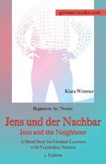 German Reader, Beginners A1/Novice - Jens und der Nachbar / Jens and the Neighbour: A Short Story for German Learners with Vocabulary Section, 2. Edition