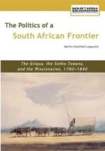 The Politics of a South African Frontier: The Griqua, the Sotho-Tswana and the Missionaries, 1780-1840