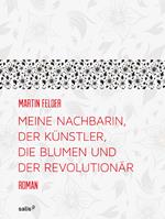 Meine Nachbarin, der Künstler, die Blumen und der Revolutionär