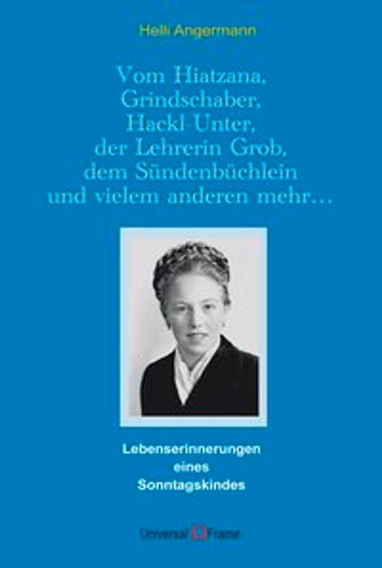 Vom Hiatzana, Grindschaber, Hackl-Unter, der Lehrerin Grob, dem Su¨ndenbu¨chlein und vielem anderen mehr…