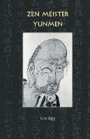 Zen Meister Yunmen: Leben und Lehre des letzten Giganten der Zen-Klassik