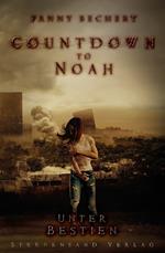 Countdown to Noah (Band 2): Unter Bestien