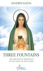 Three fountains. The apocalyptic prophecies of the Virgin of revelation