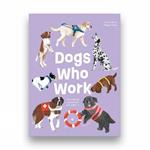Dogs Who Work: The Canines We Cannot Live Without