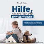 Hilfe, mein Kind leidet unter Zwangsstörungen!