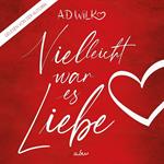 Vielleicht war es Liebe