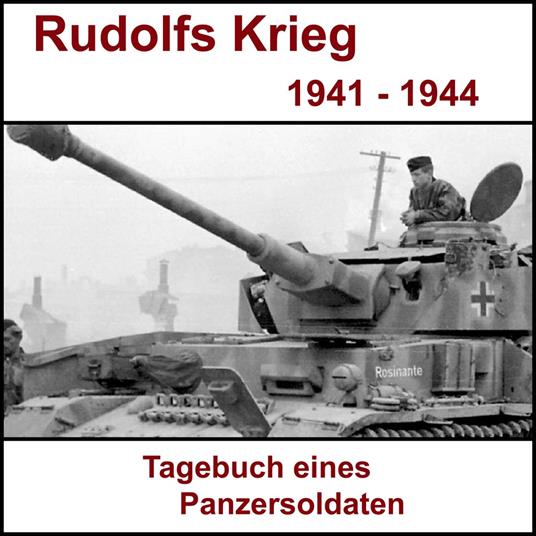 Rudolfs Krieg - Tagebuch eines Panzersoldaten