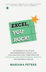 Excel, You Rock: Six reasons to fall in love with spreadsheets, Tableau, and Data Analytics. Apply these tools for personal and professional growth and learn skills for life.