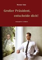 Großer Präsident, entscheide Dich!