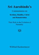 Sri Aurobindo's Commentaries on Krishna, Buddha, Christ and Ramakrishna