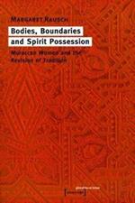 Bodies, Boundaries, and Spirit Possession - Moroccan Women and the Revision of Tradition