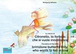 La storia di Citronello, la farfalla che si vuole innamorare. Italiano-Inglese. / The story of the little brimstone butterfly Billy, who wants to fall in love. Italian-English.