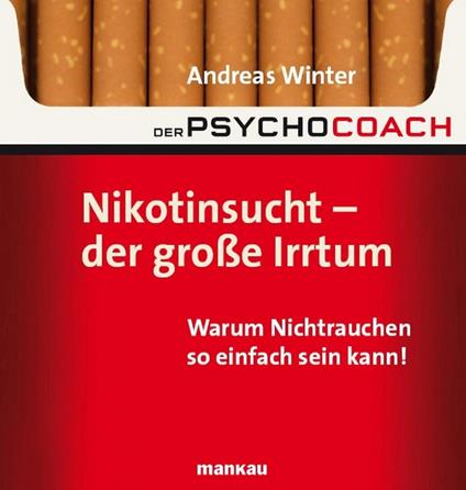 Der Psychocoach 1: Nikotinsucht - der große Irrtum