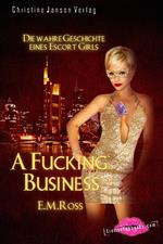 A Fucking Business - Die wahre Geschichte eines Escort Girls