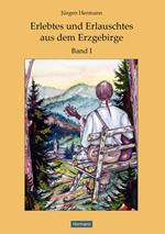 Erlebtes und Erlauschtes aus dem Erzgebirge