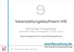 Veranstaltungskaufmann IHK: 300 häufige Prüfungsfragen