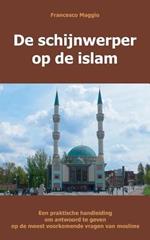 de Schijnwerper Op de Islam: Een Praktische Handleiding Om Antwoord Te Geven Op de Meest Voorkomende Vragen Van Moslims