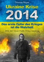 Ukraine Krise 2014 - Das erste Opfer des Krieges ist die Wahrheit