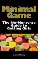 Minimal Game: The No-Nonsense Guide to Getting Girls