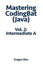 Mastering Codingbat (Java), Vol. 2: Intermediate a