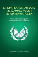 Eine Parlamentarische Versammlung der Vereinten Nationen: Eine Untersuchung von Demokratie ohne Grenzen