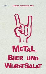 Metal, Bier und Wurstsalat