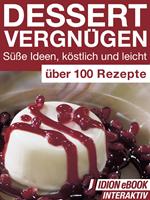 Dessert Vergnügen - Süße Ideen, köstlich und leicht