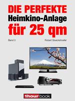 Die perfekte Heimkino-Anlage für 25 qm (Band 3)