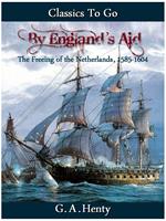 By England's Aid or the Freeing of the Netherlands (1585-1604)