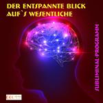 Der entspannte Blick aufs Wesentliche - Subliminal-Programm