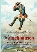 Wundersame Reisen und Abenteuer des Freiherrn von Munchhausen: Wie er sie bei der Flasche im Kreise seiner Freunde zu erza¨hlen pflegte