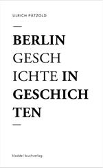 Berlin - Geschichte in Geschichten