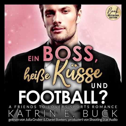 Ein Boss, heiße Küsse und Football? A Friends to Lovers Sports Romance - San Antonio Billionaires, Band 8 (ungekürzt)