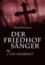 Der Friedhofsänger 7: Die Wahrheit