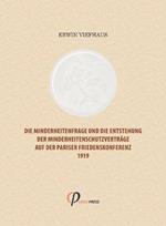 Die Minderheitenfrage und die Entstehung der Minderheitenschutzvertrage auf der Pariser Friedenskonferenz 1919