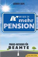 Ihr Weg zu mehr Pension: Praxis-Ratgeber fur Beamte