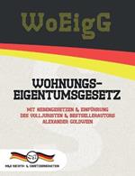 WoEigG - Wohnungseigentumsgesetz: Mit Nebengesetzen & Einfuhrung des Volljuristen und Bestsellerautors Alexander Goldwein