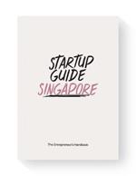 Startup Guide Singapore: The Entrepreneur's Handbook