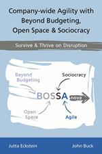 Company-wide Agility with Beyond Budgeting, Open Space & Sociocracy: Survive & Thrive on Disruption