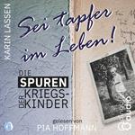 Sei tapfer im Leben! Die Spuren der Kriegskinder