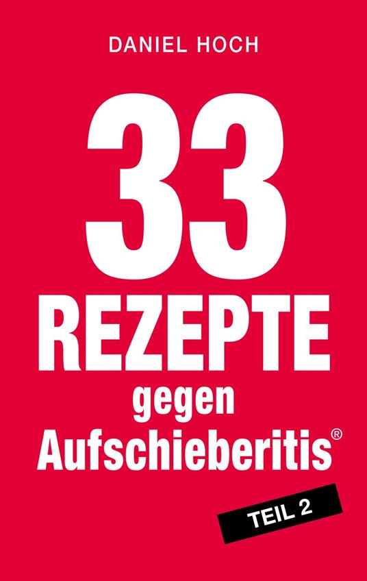 33 Rezepte gegen Aufschieberitis, Teil 2