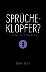 Sprücheklopfer? - Inspiration durch Provokation Teil 3