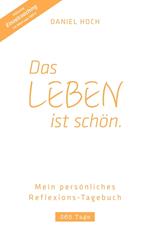 DAS LEBEN IST SCHÖN. Mein persönliches Reflexions-Tagebuch