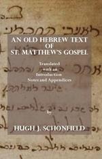 An Old Hebrew Text of St. Matthew's Gospel: Translated and with an Introduction Notes and Appendices