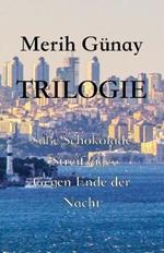 Trilogie: Su¨sse Schokolade - Streifzu¨ge - Gegen Ende der Nacht