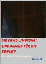 Die Covid Impfung, eine Gefahr fur die Seele?: Eine christliche Perspektive