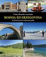 Vieni, divertiti e racconta. Bosnia ed Erzegovina. 30 destinazioni indimenticabili