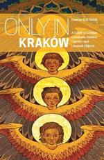 Only in Krakow: A Guide to Unique Locations, Hidden Corners and Unusual Objects