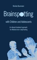 Brainspotting with Children and Adolescents: An attuned treatment approach for effective brain-body healing